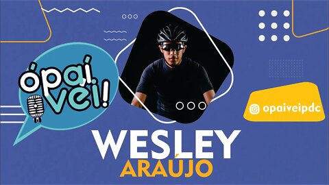 Wesley Araújo - Cross Country Olímpico - Podcast Ó PAÍ VÉI #28