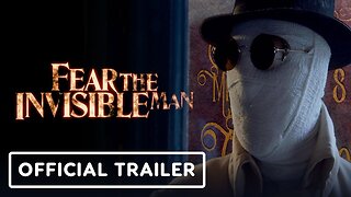 Fear the Invisible Man - Official Trailer