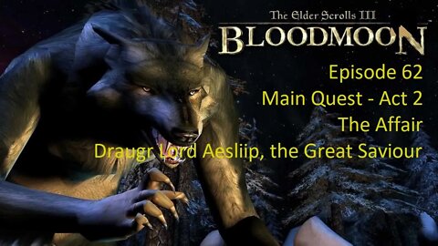 Episode 62 Let's Play Morrowind:Bloodmoon - Main Quest -The Affair, Draugr Aesliip the Great Saviour