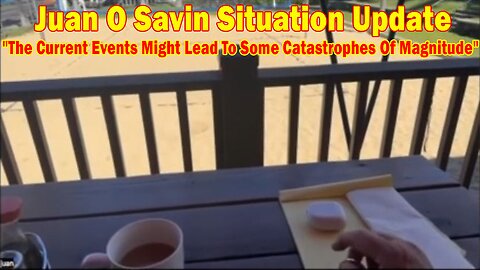 Juan O Savin Situation Update: "The Current Events Might Lead To Some Catastrophes Of Magnitude"