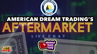 American Dream Trading Presents The Aftermarket Live Chat and Watch Party Ep 42