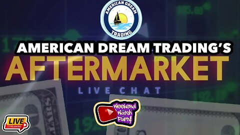 American Dream Trading Presents The Aftermarket Live Chat and Watch Party Ep 42