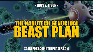 SGT REPORT - BOOM! WE HAVE THEIR NANOTECH GENOCIDAL BEAST PLAN -- Hope & Tivon