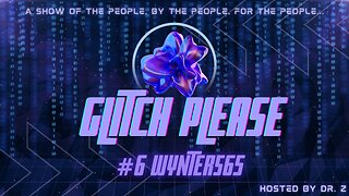 Glitch Please! #6 - Wynters65