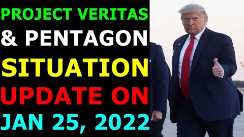 PROJECT VERITAS & PENTAGON SITUATION UPDATE ON JAN 25, 2022