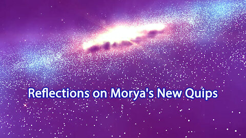 Reflections on Morya's New Quips