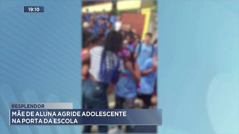 Resplendor: Mãe de aluna agredida adolescente na porta da escola