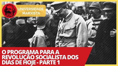 O programa para a revolução socialista dos dias de hoje - Parte 1- Universidade Marxista nº 339