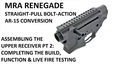 Maple Ridge Armoury Renegade - Assembling the Upper Receiver Pt2 : Finishing the build and testing.