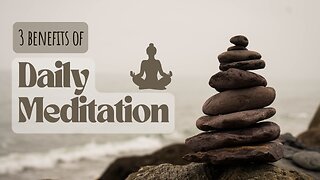 3 Benefits of Daily Meditation