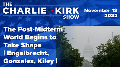 The Post-Midterm World Begins to Take Shape | Engelbrecht, Gonzalez, Kiley | The Charlie Kirk Show