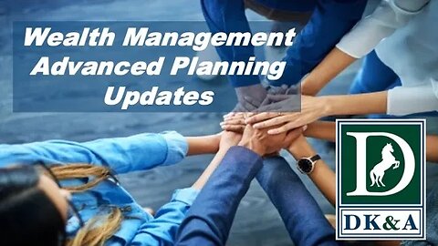 Wealth Management Advanced Planning Updates