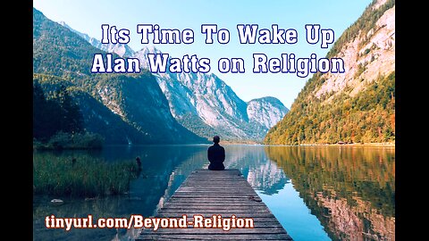 Its Time To Wake Up - Alan Watts on Religion