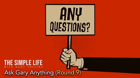 Ask Gary Anything... and I Mean Anything! (Round 9) | Ep 142 | The Simple Life with Gary Collins