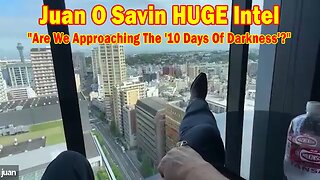 Juan O Savin HUGE Intel May 19: "Are We Approaching The '10 Days Of Darkness'?"