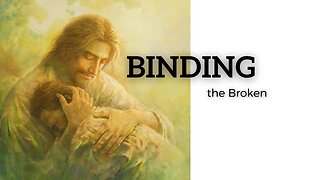 He Binds the Broken