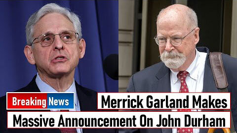 MERRICK GARLAND MAKES MASSIVE ANNOUNCEMENT ON JOHN DURHAM INVESTIGATION