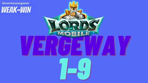 Lords Mobile: WEAK-WIN Vergeway 1-9