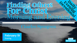 February 19 Evening Devotional | Finding Others For Christ | Morning & Evening by Charles Spurgeon