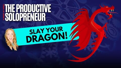 The Productive Solopreneur - Slay Your Dragons (How to Prioritize Tasks)