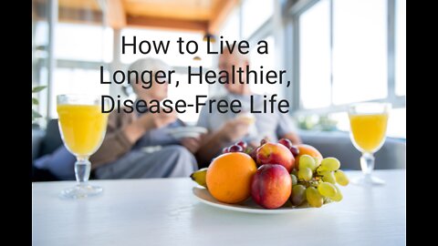 How to Live a Longer, Healthier, Disease-Free Life