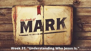 Week 31: "Understanding Who Jesus Really is [Mark 15]│Series: Gospel of Mark│ Pastor Joel Bremer