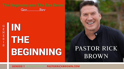 In The Beginning • Genesis 1:1-31 • Pastor Rick Brown
