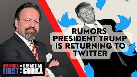 Sebastian Gorka FULL SHOW: Rumors President Trump is returning to Twitter