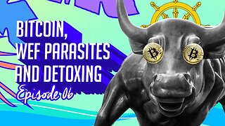 #6 Bitcoin, WEF Parasites and Detoxing from a Poisonous Society