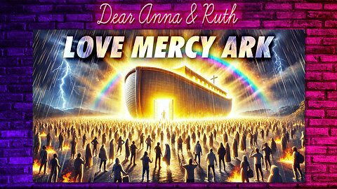 Dear Anna & Ruth: LoveMercyArk