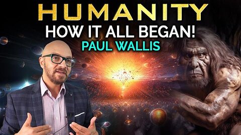 Paul Wallis on Humanity's True Origin: How It All Began! This Goes Deep. Highly Recommend
