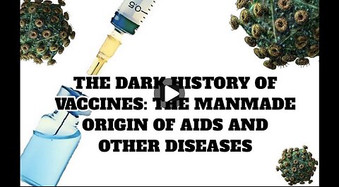 The Dark History of Vaccines: The Manmade Origin of AIDS and Other Diseases