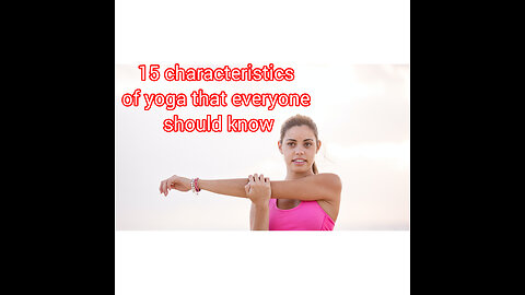 15 characteristics of yoga that everyone should know