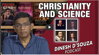 CHRISTIANITY AND SCIENCE Dinesh D’Souza Podcast EP490