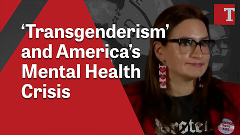 ‘Transgenderism’ and America’s Mental Health Crisis