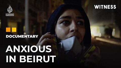 Anxious in Beirut: A Director’s Raw Reflection of the Realities in Lebanon | Witness Documentary