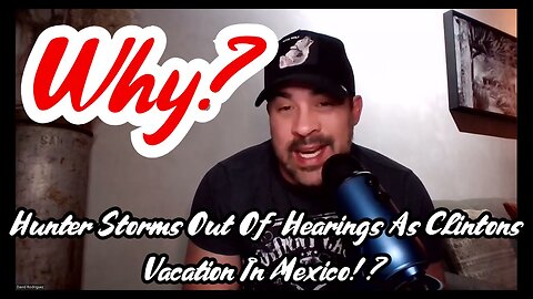 Hunter Storms Out Of Hearings As Clintons Vacation In Mexico!? WHY?