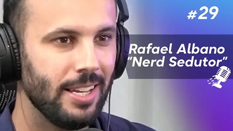 RAFAEL ALBANO "Nerd Sedutor" | Especialista em Sedução #29