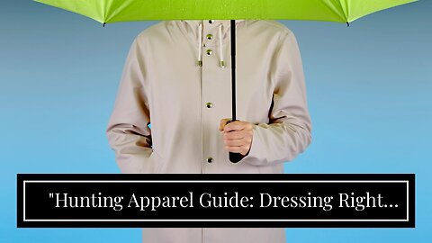 "Hunting Apparel Guide: Dressing Right for Different Seasons and Environments" Can Be Fun For E...