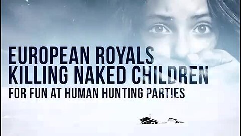 EUROPEAN ROYALS KILLING NAKED CHILDREN FOR FUN AT HUMAN HUNTING PARTIES