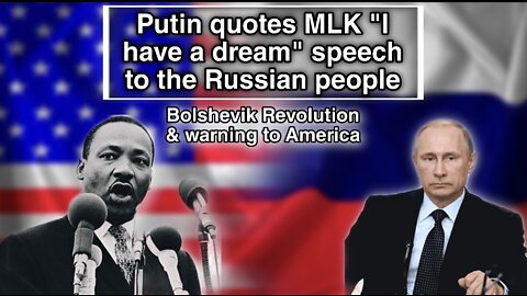 Putin quotes MLK’s “I have a dream” speech. Bolshevik revolution & warning to Americans