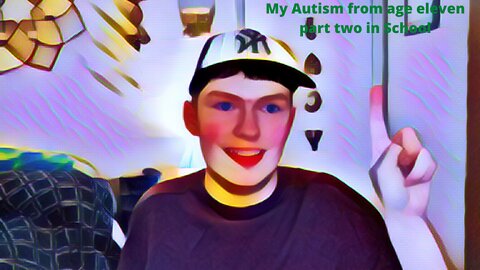 Autism from age eleven part two in School