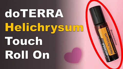 doTERRA Helichrysum Touch Benefits and Uses