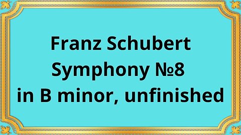Franz Schubert Symphony No 8 in B minor, unfinished