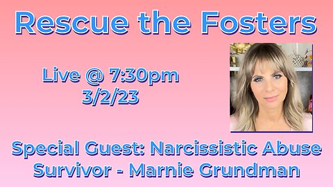 Rescue the Fosters w/ Special Guest: Narcissistic Abuse Survivor - Marnie Grundman