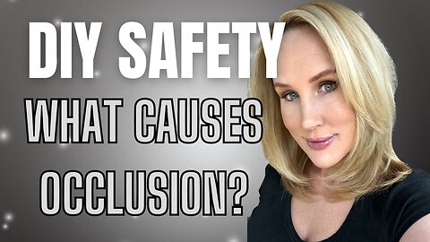 DIY Safety // What Causes Occlusion & What Doesn't