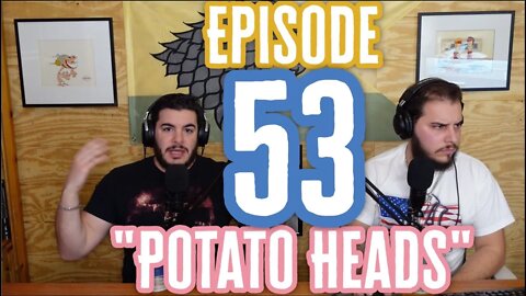 Episode 53 "Potato Heads"