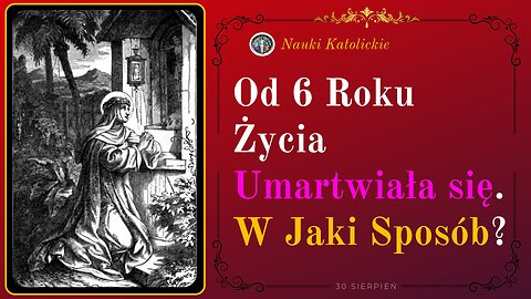 Od 6 Roku Życia Umartwiała się. W Jaki Sposób? | 30 Sierpień