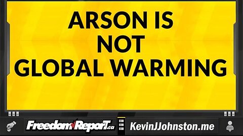 ARSON IS THE CAUSE OF WORLDWIDE FOREST FIRES NOT GLOBAL WARMING AND NOT GLOBAL BOILING.
