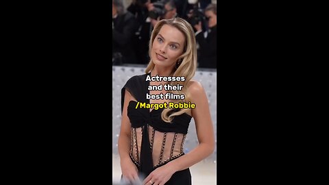 Actresses and their best films _ Margot Robbie…